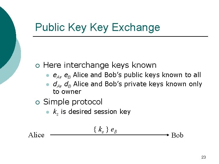 Public Key Exchange ¡ Here interchange keys known l l ¡ e. A, e.