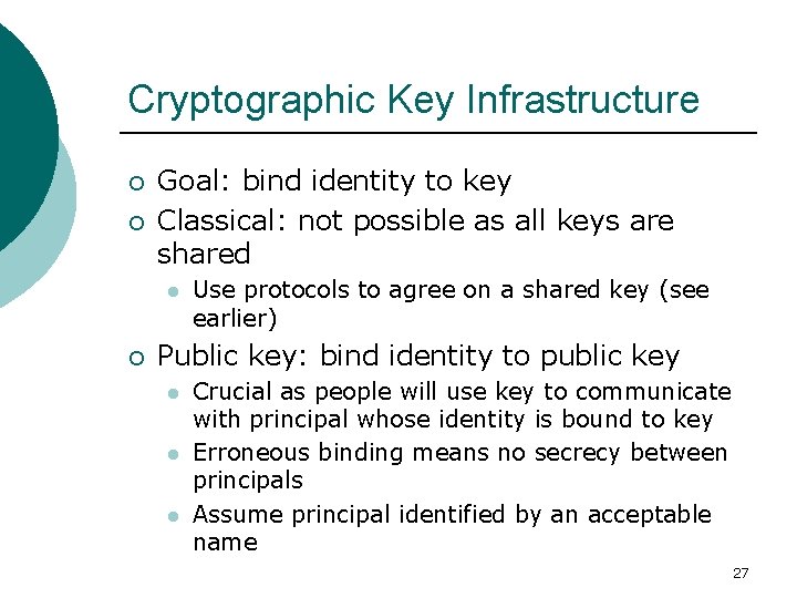 Cryptographic Key Infrastructure ¡ ¡ Goal: bind identity to key Classical: not possible as