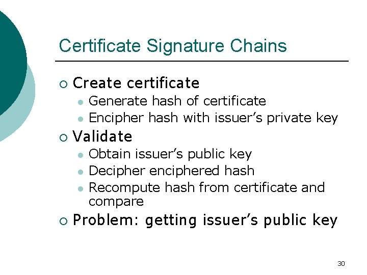 Certificate Signature Chains ¡ Create certificate l l ¡ Validate l l l ¡