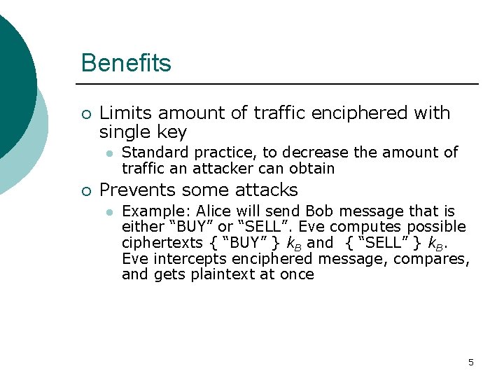 Benefits ¡ Limits amount of traffic enciphered with single key l ¡ Standard practice,