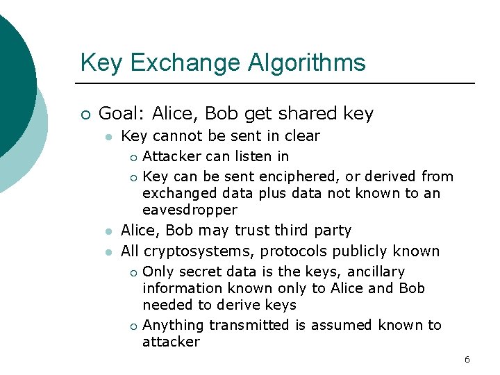 Key Exchange Algorithms ¡ Goal: Alice, Bob get shared key l l l Key