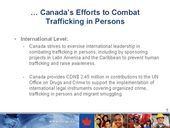 … Canada’s Efforts to Combat Trafficking in Persons • International Level: - Canada strives