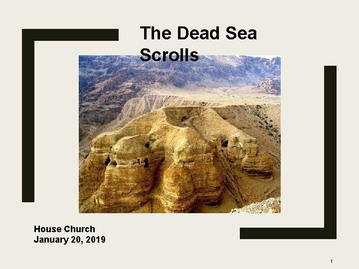 The Dead Sea Scrolls House Church January 20, 2019 1 