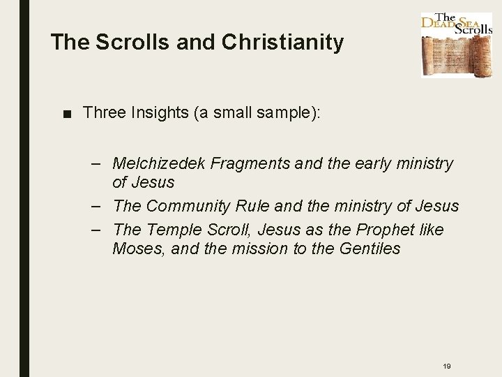 The Scrolls and Christianity ■ Three Insights (a small sample): – Melchizedek Fragments and