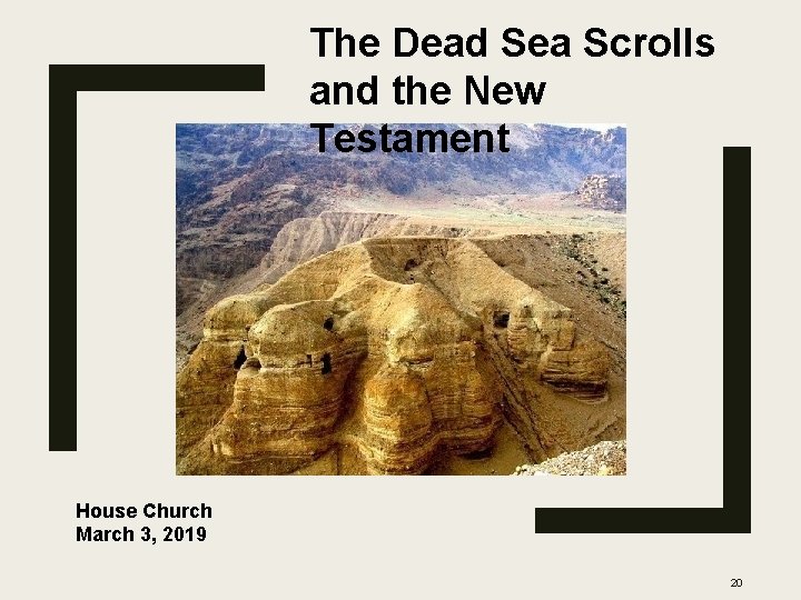 The Dead Sea Scrolls and the New Testament House Church March 3, 2019 20