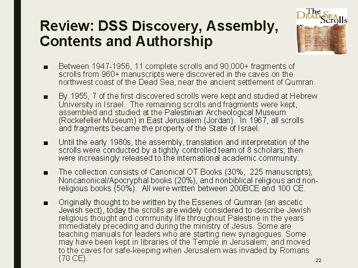 Review: DSS Discovery, Assembly, Contents and Authorship ■ Between 1947 -1956, 11 complete scrolls