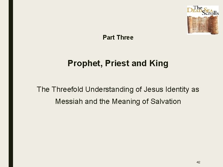 Part Three Prophet, Priest and King The Threefold Understanding of Jesus Identity as Messiah