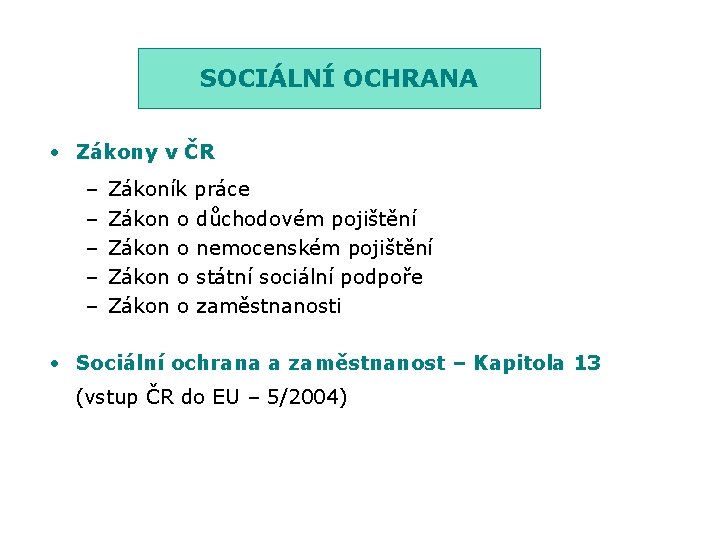 SOCIÁLNÍ OCHRANA • Zákony v ČR – – – Zákoník práce Zákon o o