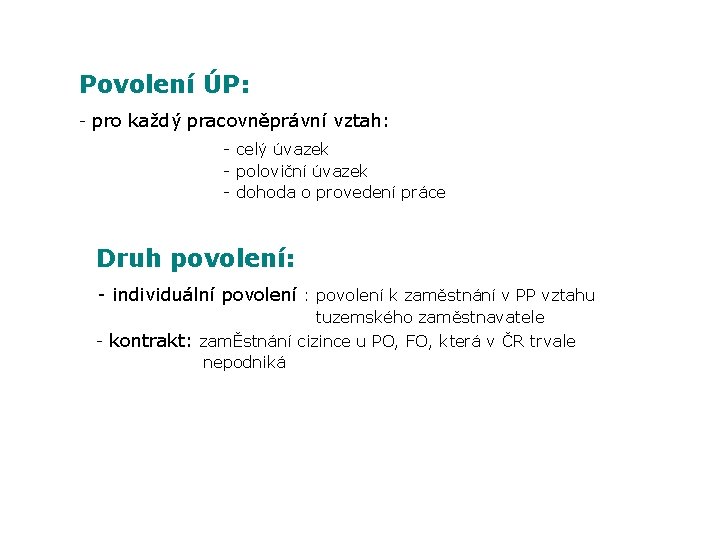 Povolení ÚP: - pro každý pracovněprávní vztah: - celý úvazek - poloviční úvazek -