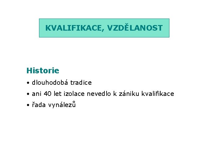 KVALIFIKACE, VZDĚLANOST Historie • dlouhodobá tradice • ani 40 let izolace nevedlo k zániku