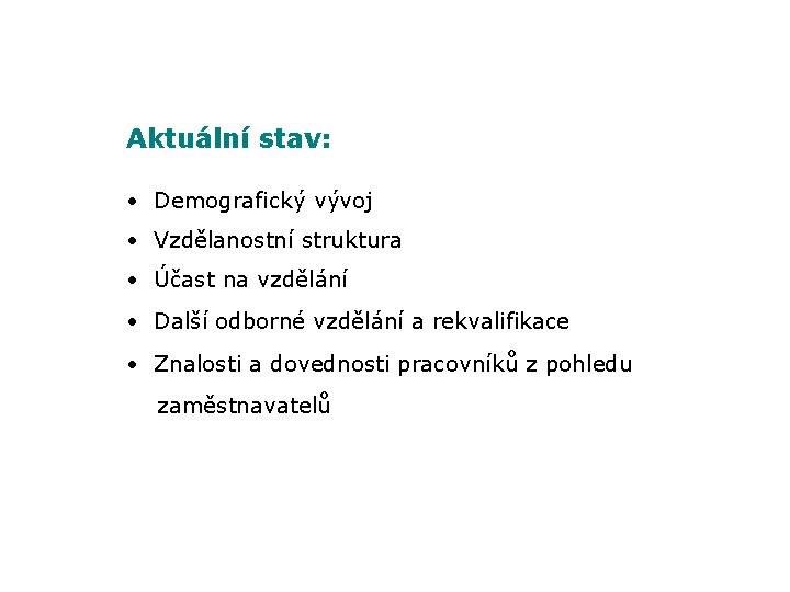 Aktuální stav: • Demografický vývoj • Vzdělanostní struktura • Účast na vzdělání • Další