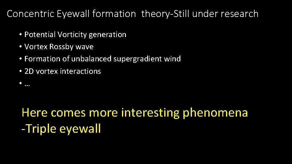 Concentric Eyewall formation theory-Still under research • Potential Vorticity generation • Vortex Rossby wave