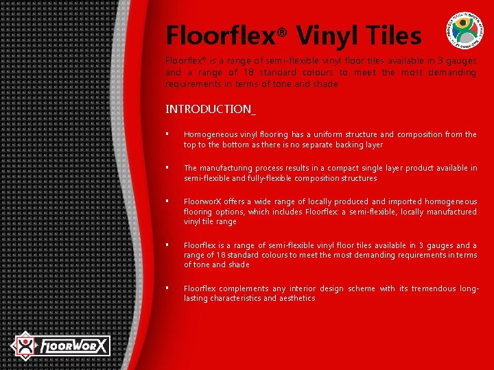 Floorflex® Vinyl Tiles Floorflex® is a range of semi-flexible vinyl floor tiles available in