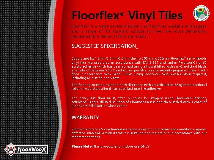 Floorflex® Vinyl Tiles Floorflex® is a range of semi-flexible vinyl floor tiles available in