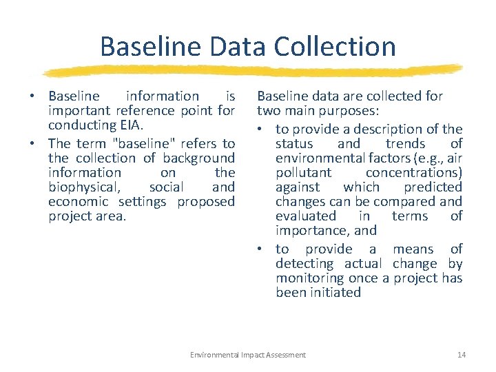 Baseline Data Collection • Baseline information is important reference point for conducting EIA. •