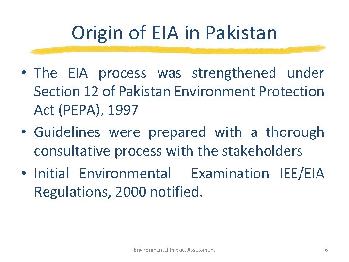 Origin of EIA in Pakistan • The EIA process was strengthened under Section 12