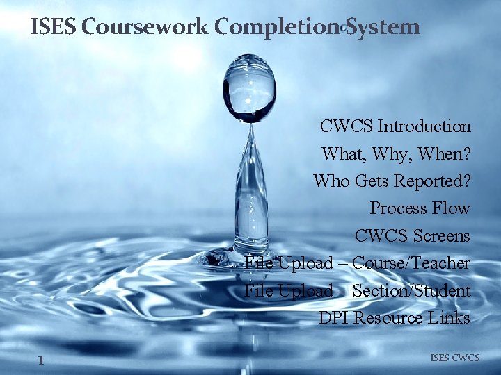 ISES Coursework Completion System CWCS Introduction What, Why, When? Who Gets Reported? Process Flow