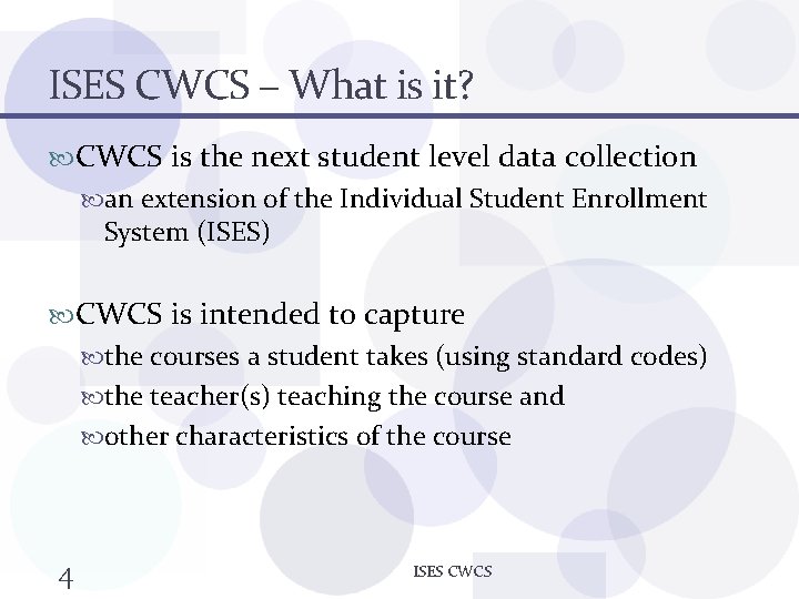 ISES CWCS – What is it? CWCS is the next student level data collection