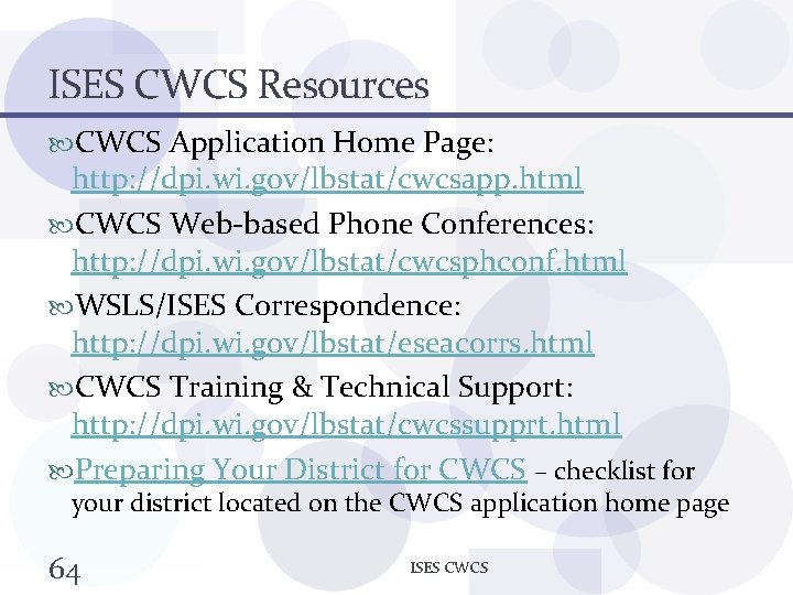 ISES CWCS Resources CWCS Application Home Page: http: //dpi. wi. gov/lbstat/cwcsapp. html CWCS Web-based