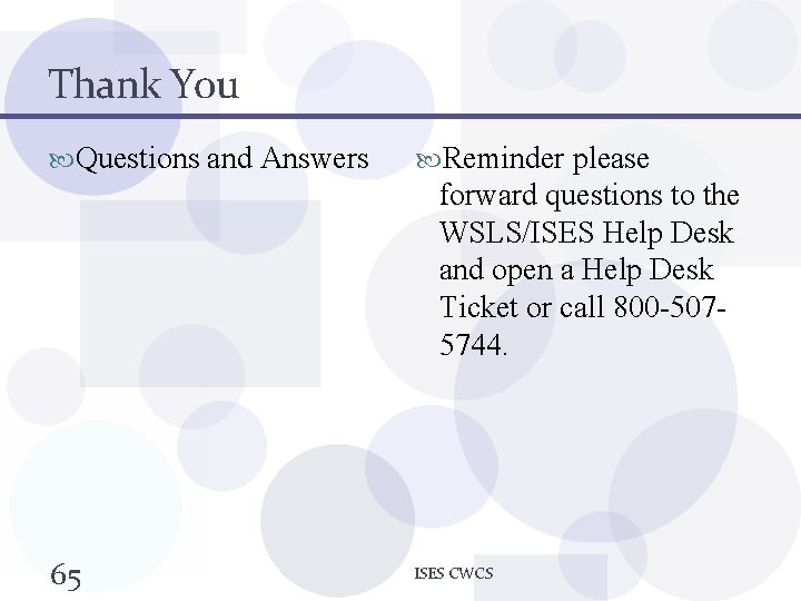 Thank You Questions and Answers Reminder please forward questions to the WSLS/ISES Help Desk