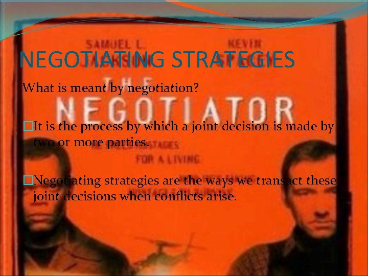 NEGOTIATING STRATEGIES What is meant by negotiation? �It is the process by which a