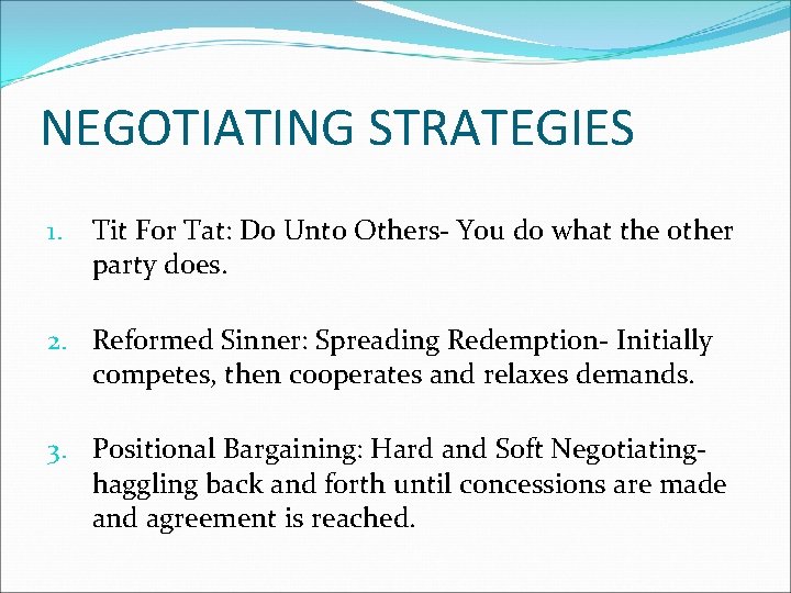 NEGOTIATING STRATEGIES 1. Tit For Tat: Do Unto Others- You do what the other