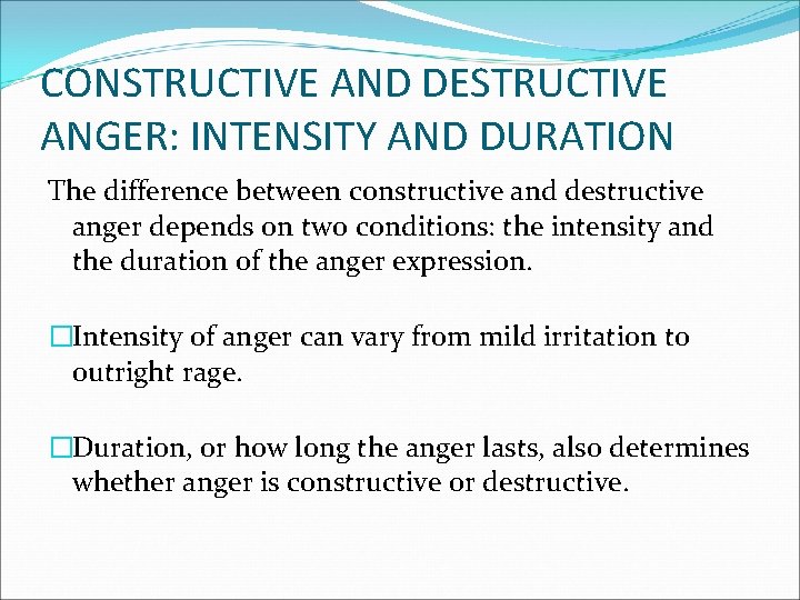 CONSTRUCTIVE AND DESTRUCTIVE ANGER: INTENSITY AND DURATION The difference between constructive and destructive anger