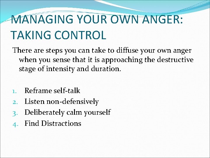 MANAGING YOUR OWN ANGER: TAKING CONTROL There are steps you can take to diffuse