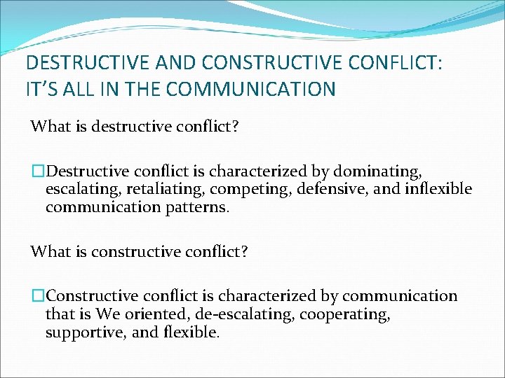 DESTRUCTIVE AND CONSTRUCTIVE CONFLICT: IT’S ALL IN THE COMMUNICATION What is destructive conflict? �Destructive