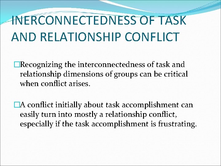 INERCONNECTEDNESS OF TASK AND RELATIONSHIP CONFLICT �Recognizing the interconnectedness of task and relationship dimensions