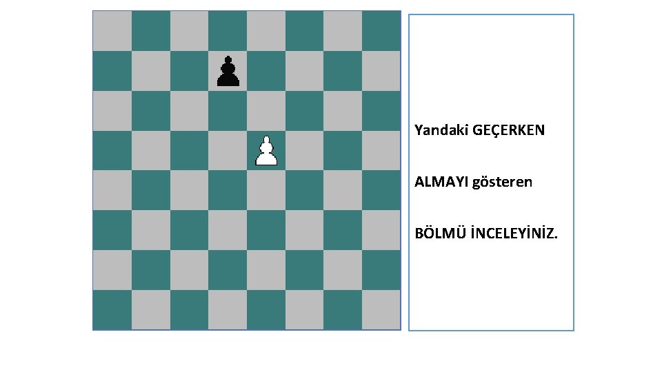 Yandaki GEÇERKEN ALMAYI gösteren BÖLMÜ İNCELEYİNİZ. 