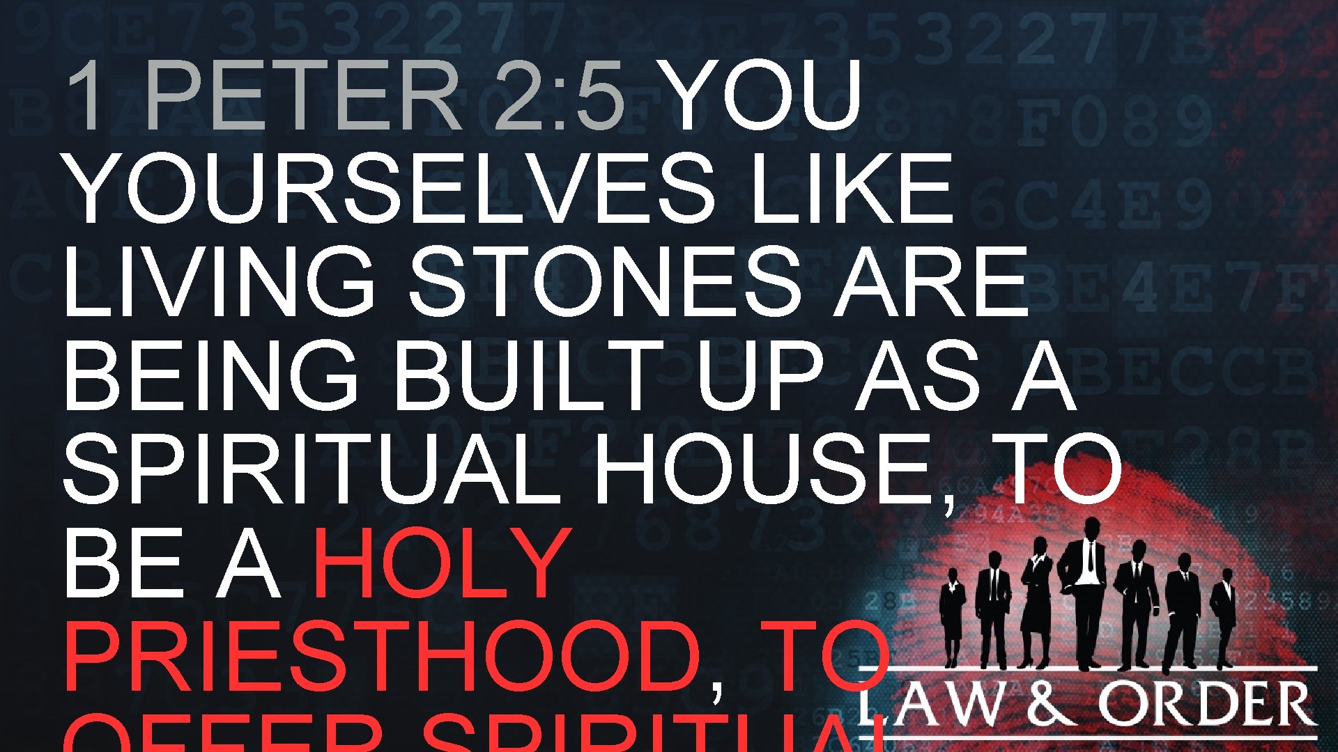 1 PETER 2: 5 YOURSELVES LIKE LIVING STONES ARE BEING BUILT UP AS A