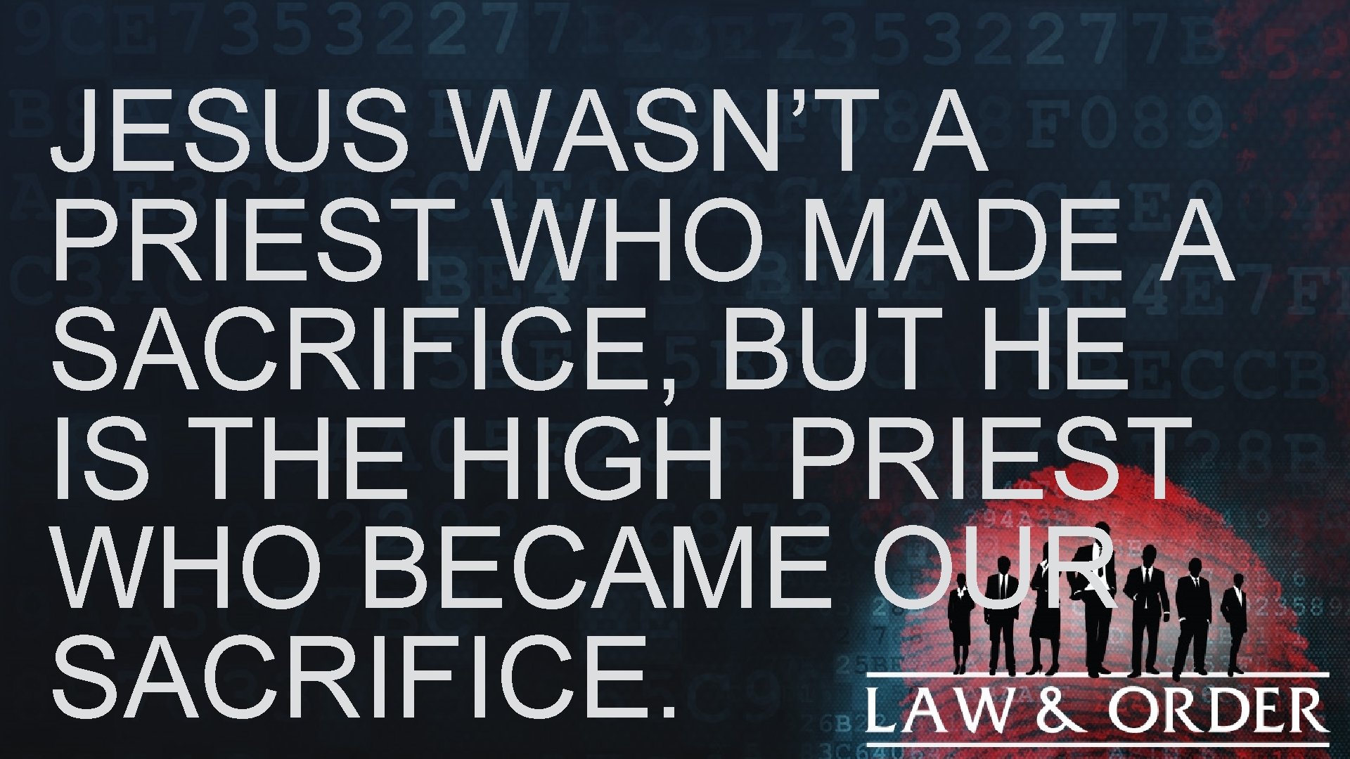 JESUS WASN’T A PRIEST WHO MADE A SACRIFICE, BUT HE IS THE HIGH PRIEST