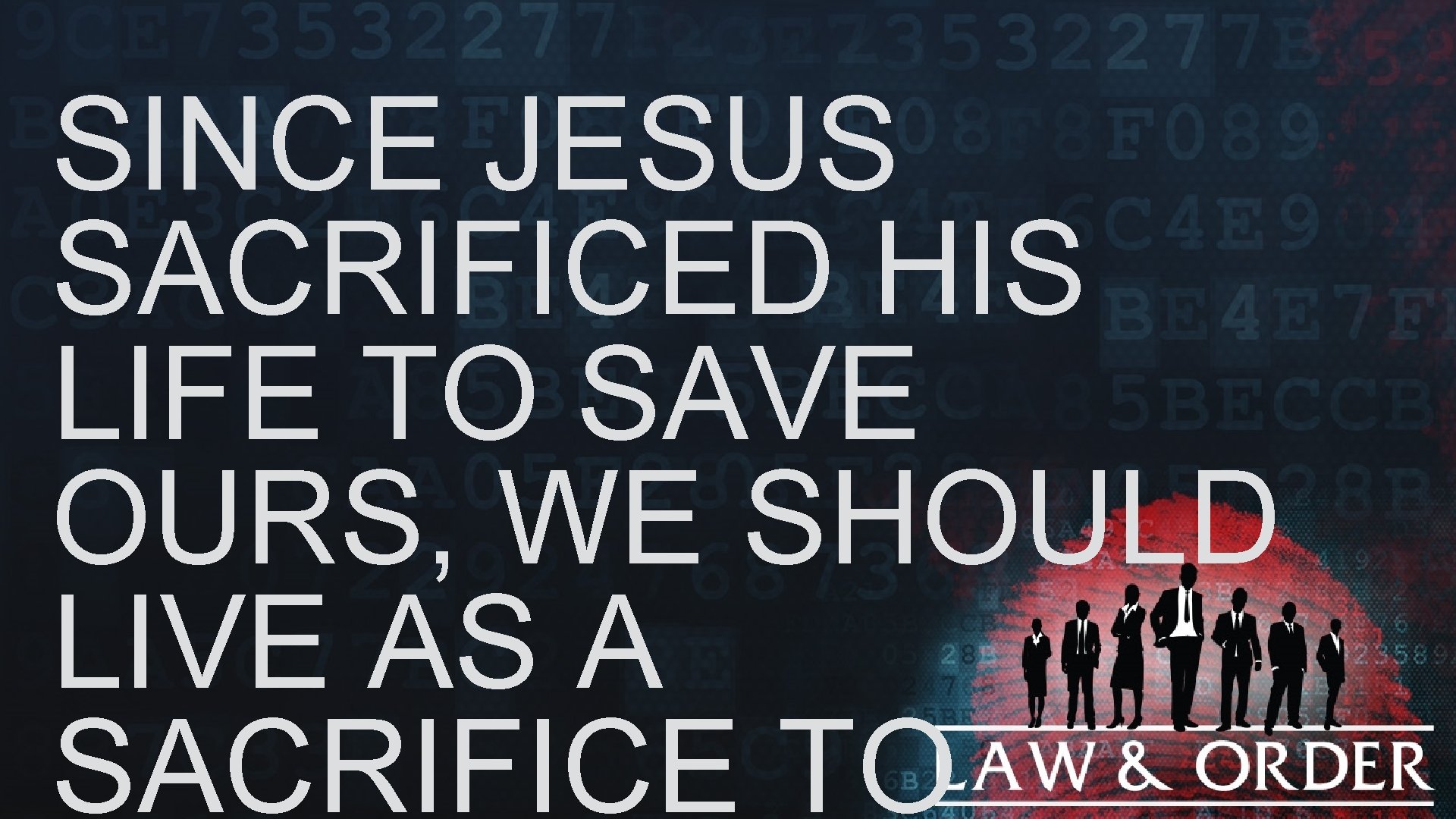 SINCE JESUS SACRIFICED HIS LIFE TO SAVE OURS, WE SHOULD LIVE AS A SACRIFICE