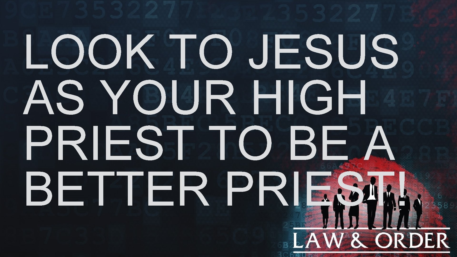 LOOK TO JESUS AS YOUR HIGH PRIEST TO BE A BETTER PRIEST! 