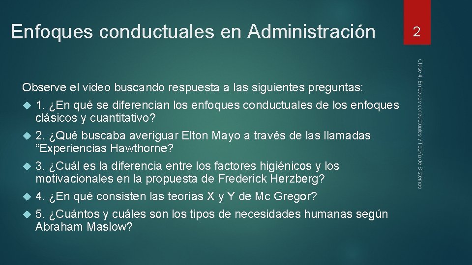 Enfoques conductuales en Administración Clase 4. Enfoques conductuales y Teoría de Sistemas Observe el