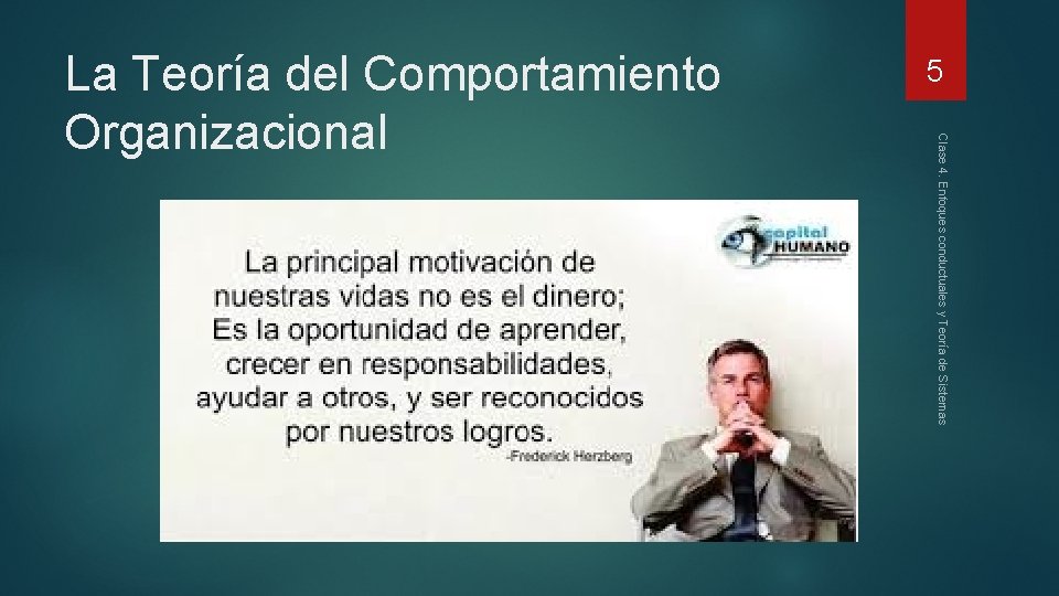 5 Clase 4. Enfoques conductuales y Teoría de Sistemas La Teoría del Comportamiento Organizacional