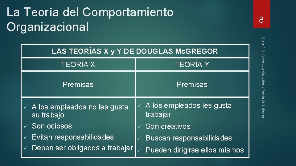 La Teoría del Comportamiento Organizacional 8 TEORÍA X TEORÍA Y Premisas A los empleados