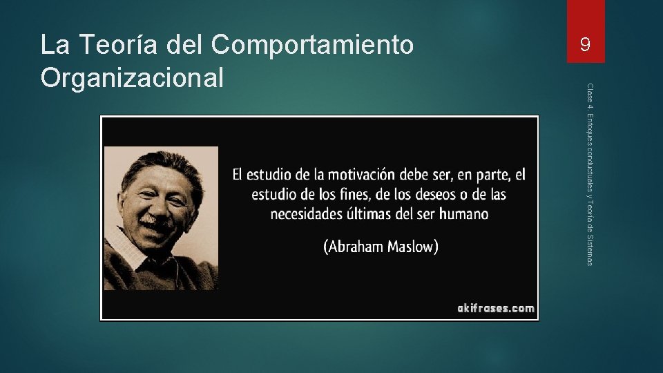 9 Clase 4. Enfoques conductuales y Teoría de Sistemas La Teoría del Comportamiento Organizacional