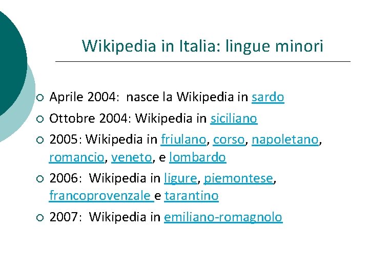 Wikipedia in Italia: lingue minori Aprile 2004: nasce la Wikipedia in sardo Ottobre 2004:
