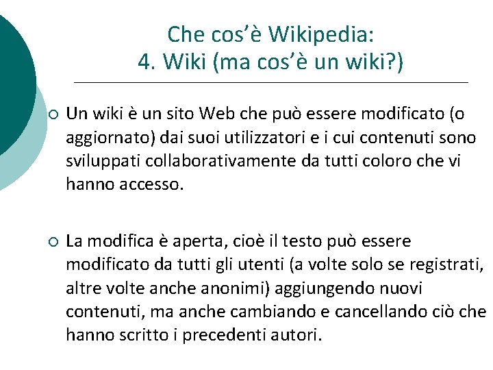 Che cos’è Wikipedia: 4. Wiki (ma cos’è un wiki? ) Un wiki è un