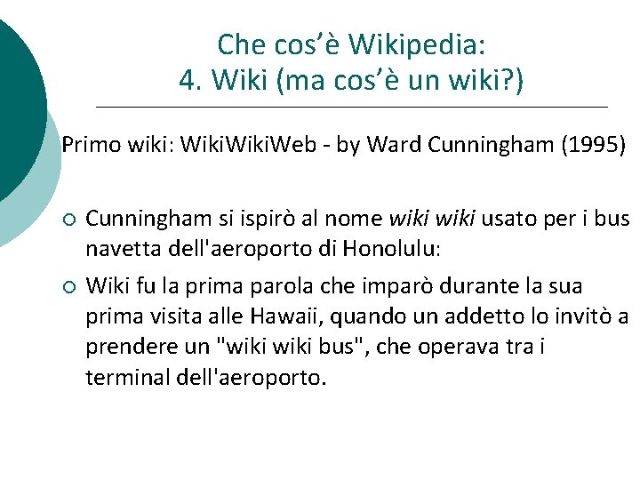 Che cos’è Wikipedia: 4. Wiki (ma cos’è un wiki? ) Primo wiki: Wiki. Web