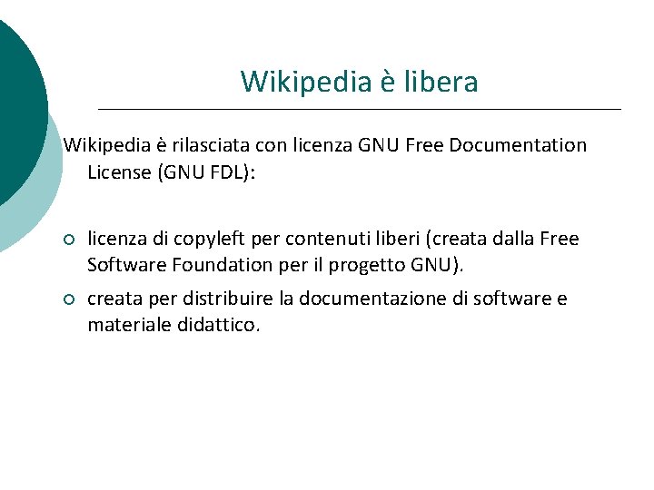 Wikipedia è libera Wikipedia è rilasciata con licenza GNU Free Documentation License (GNU FDL):