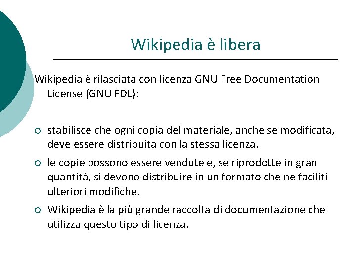 Wikipedia è libera Wikipedia è rilasciata con licenza GNU Free Documentation License (GNU FDL):