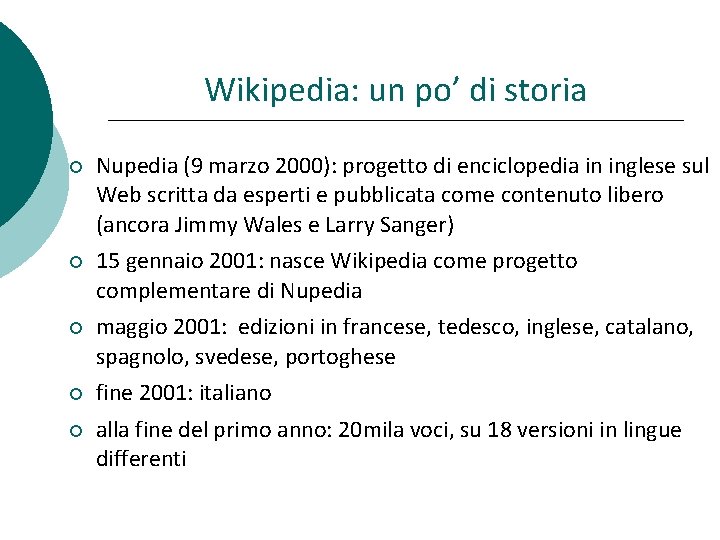 Wikipedia: un po’ di storia Nupedia (9 marzo 2000): progetto di enciclopedia in inglese