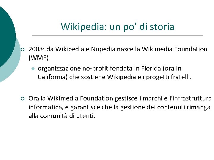 Wikipedia: un po’ di storia 2003: da Wikipedia e Nupedia nasce la Wikimedia Foundation