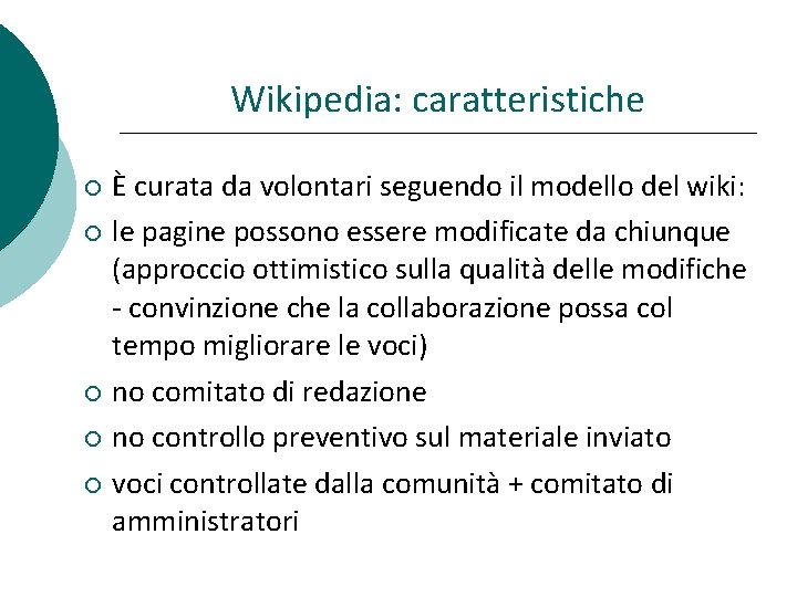 Wikipedia: caratteristiche È curata da volontari seguendo il modello del wiki: le pagine possono