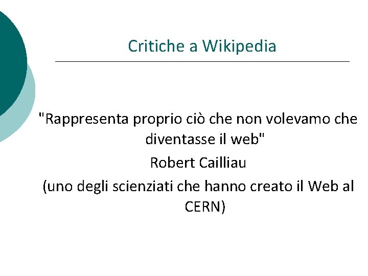 Critiche a Wikipedia "Rappresenta proprio ciò che non volevamo che diventasse il web" Robert