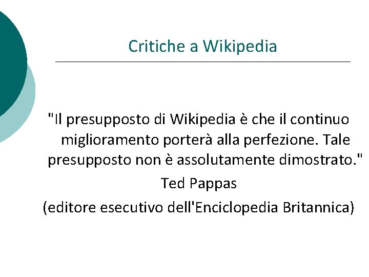 Critiche a Wikipedia "Il presupposto di Wikipedia è che il continuo miglioramento porterà alla
