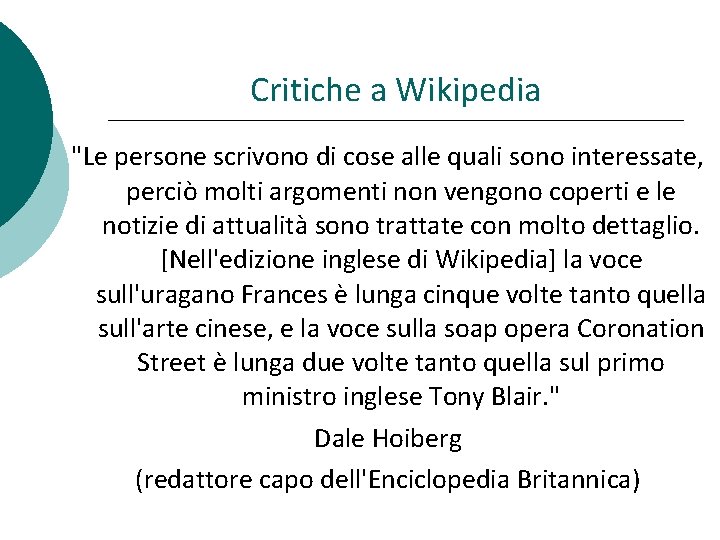 Critiche a Wikipedia "Le persone scrivono di cose alle quali sono interessate, perciò molti